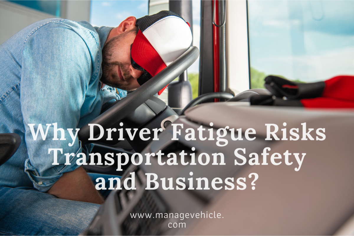 Why Driver Fatigue Is a Serious Risk for Transportation Businesses